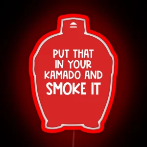 Put That In Your Kamado And Smoke It BBQ Gift Smoked Meat Lover RGB Neon Sign