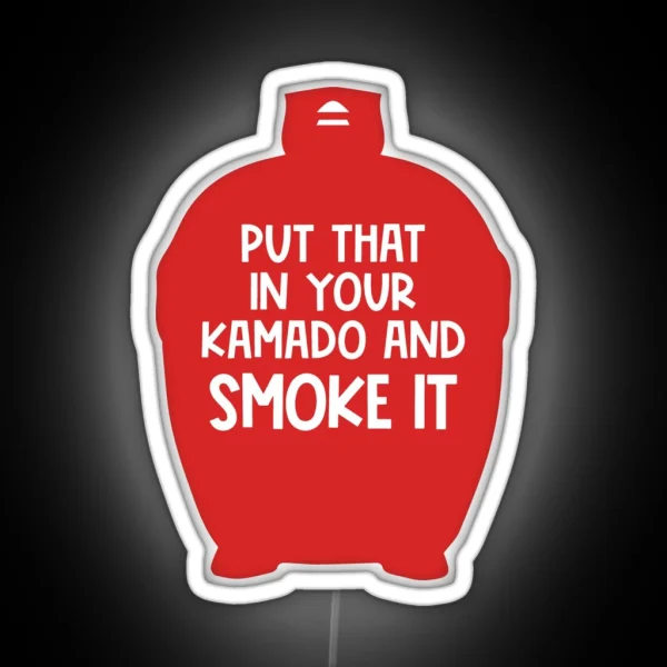 Put That In Your Kamado And Smoke It BBQ Gift Smoked Meat Lover RGB Neon Sign