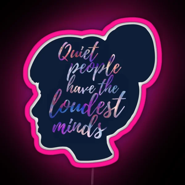 Quiet People Have The Loudest Minds RGB Neon Sign