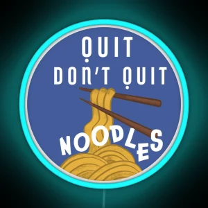 Quit Dont Quit Noodles RGB Neon Sign