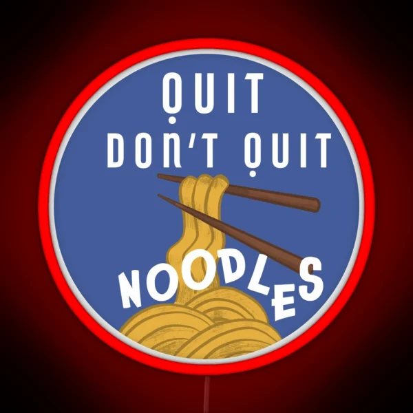 Quit Dont Quit Noodles RGB Neon Sign