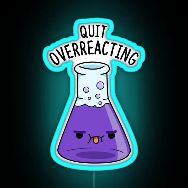 Quit Over Reacting Funny Chemistry Puns RGB Neon Sign