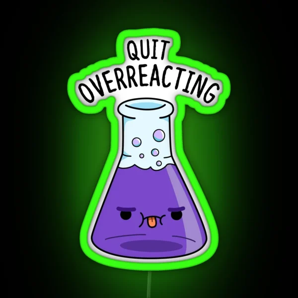 Quit Over Reacting Funny Chemistry Puns RGB Neon Sign