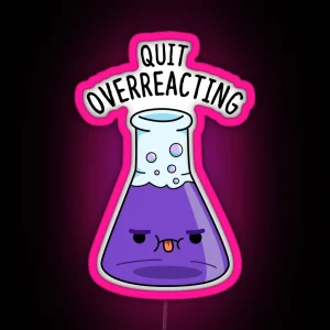 Quit Over Reacting Funny Chemistry Puns RGB Neon Sign