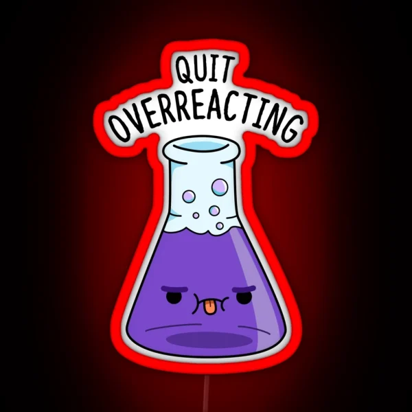 Quit Over Reacting Funny Chemistry Puns RGB Neon Sign
