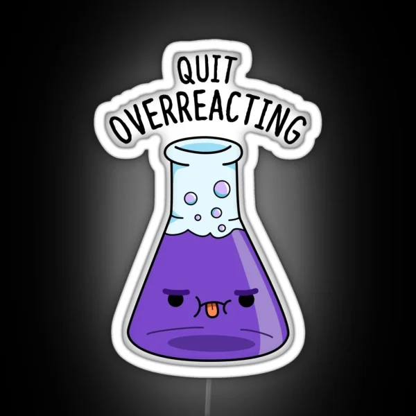 Quit Over Reacting Funny Chemistry Puns RGB Neon Sign