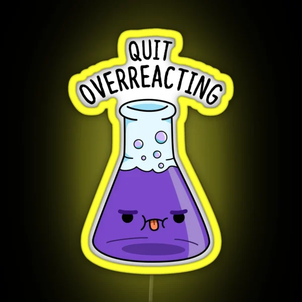 Quit Over Reacting Funny Chemistry Puns RGB Neon Sign