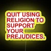 quit using religion to support your prejudices rgb neon sign vibrant yellow and bright rgb lighting protest art awareness...