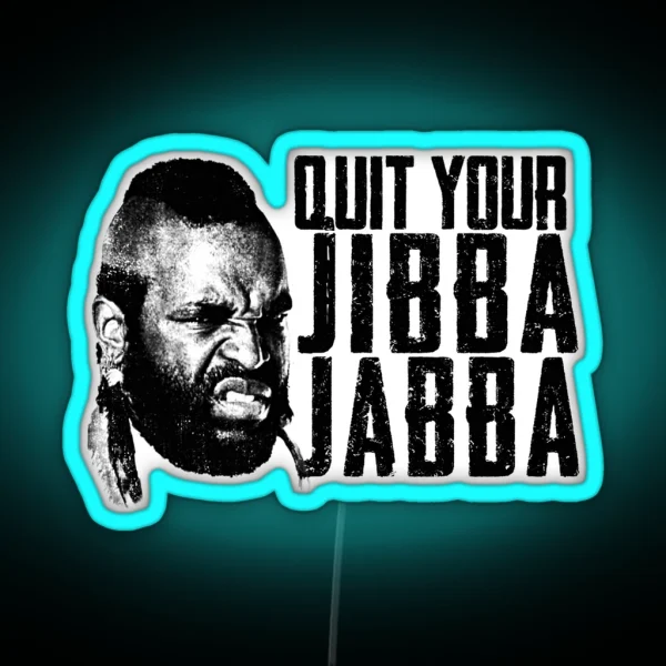 Quit Your Jibba Jabba RGB Neon Sign
