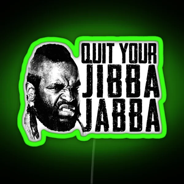 Quit Your Jibba Jabba RGB Neon Sign