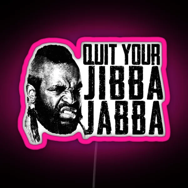 Quit Your Jibba Jabba RGB Neon Sign