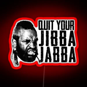 Quit Your Jibba Jabba RGB Neon Sign