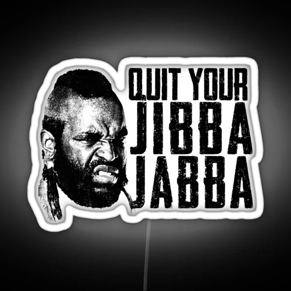 Quit Your Jibba Jabba RGB Neon Sign