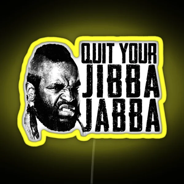 Quit Your Jibba Jabba RGB Neon Sign