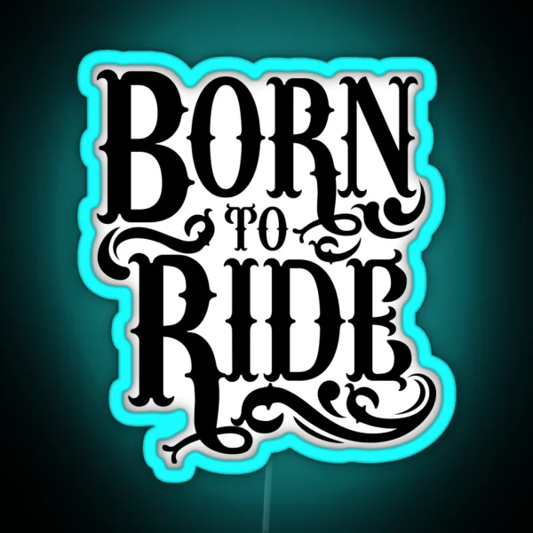 Quote Born To Ride Bright RGB Neon Sign