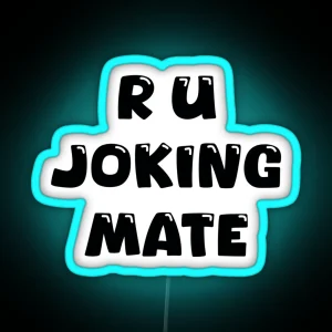 R U Joking Mate RGB Neon Sign