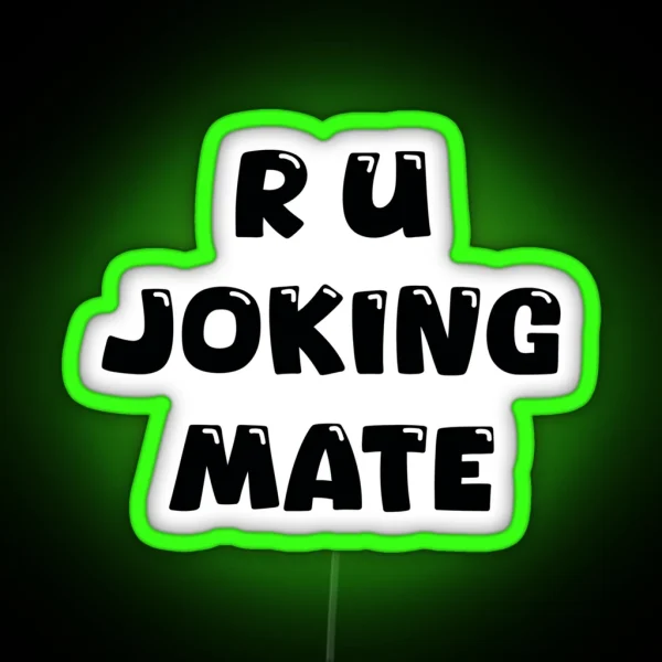 R U Joking Mate RGB Neon Sign