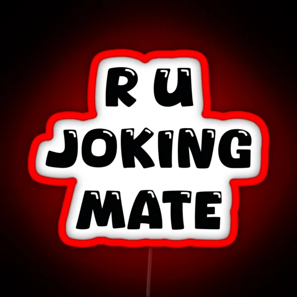 R U Joking Mate RGB Neon Sign