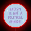 Racism isn't a political opinion | Neon RGB Sign
