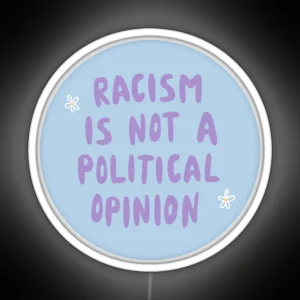 Racism Is Not A Political Opinion RGB Neon Sign