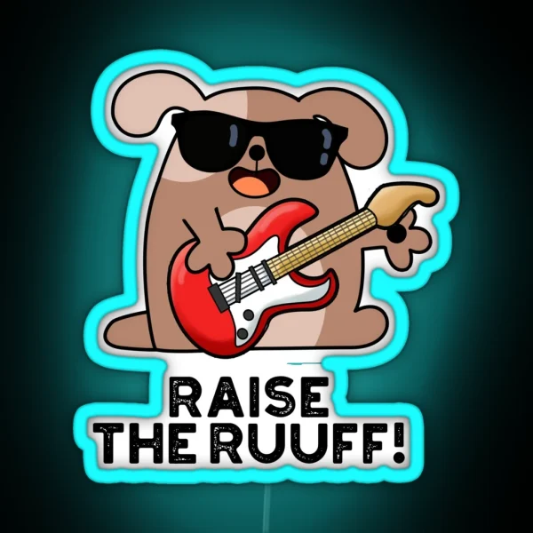 Raise The Ruuf Funny Dog Puns RGB Neon Sign