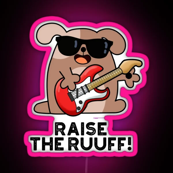 Raise The Ruuf Funny Dog Puns RGB Neon Sign