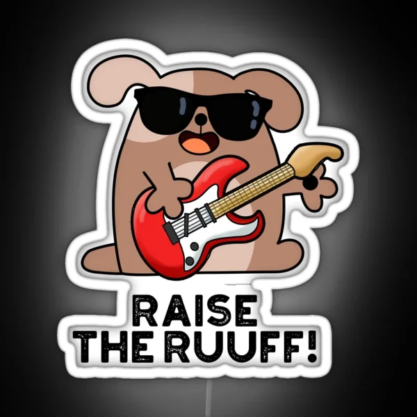 Raise The Ruuf Funny Dog Puns RGB Neon Sign