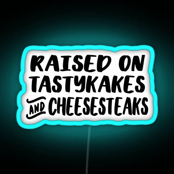 Raised On Tastykakes And Cheesesteaks RGB Neon Sign