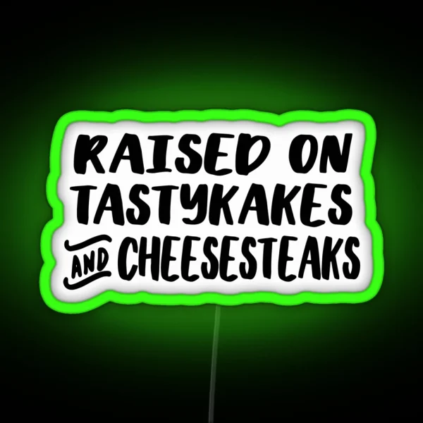 Raised On Tastykakes And Cheesesteaks RGB Neon Sign
