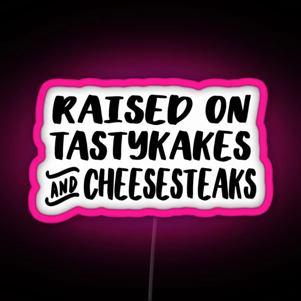 Raised On Tastykakes And Cheesesteaks RGB Neon Sign