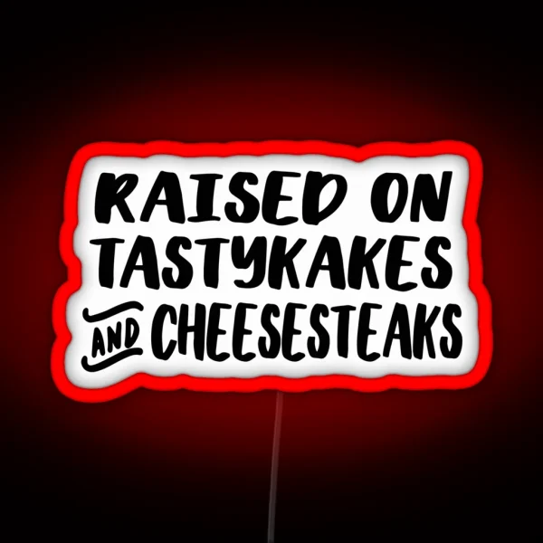 Raised On Tastykakes And Cheesesteaks RGB Neon Sign