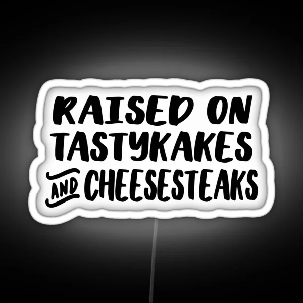 Raised On Tastykakes And Cheesesteaks RGB Neon Sign