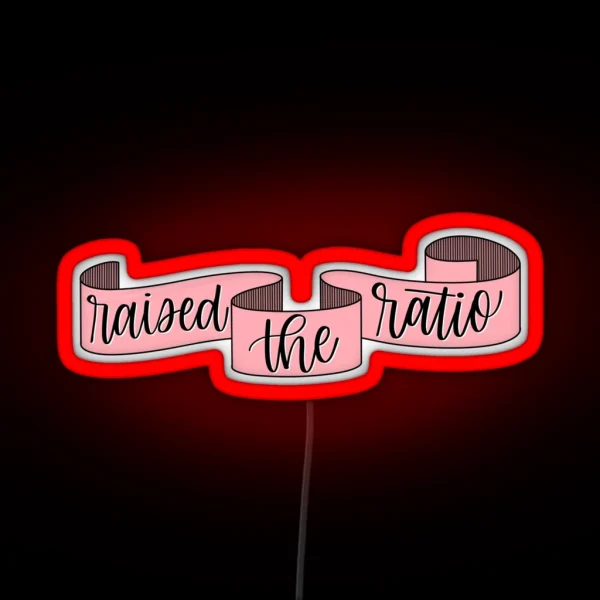 Raised The Ratio Pink Banner RGB Neon Sign