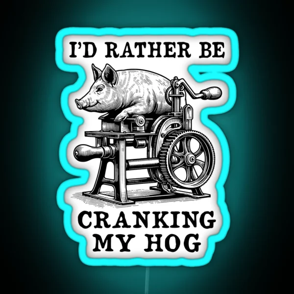 Rather Be Cranking My Hog Oddly Specific Meme RGB Neon Sign