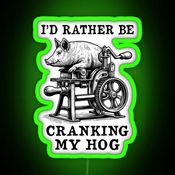 Rather Be Cranking My Hog Oddly Specific Meme RGB Neon Sign