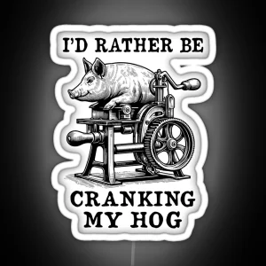 Rather Be Cranking My Hog Oddly Specific Meme RGB Neon Sign