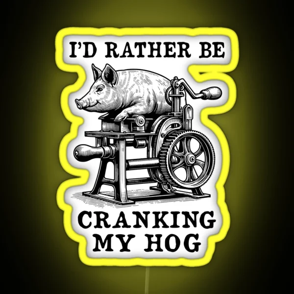 Rather Be Cranking My Hog Oddly Specific Meme RGB Neon Sign