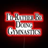 Rather Be Doing Gymnastics Neon Sign