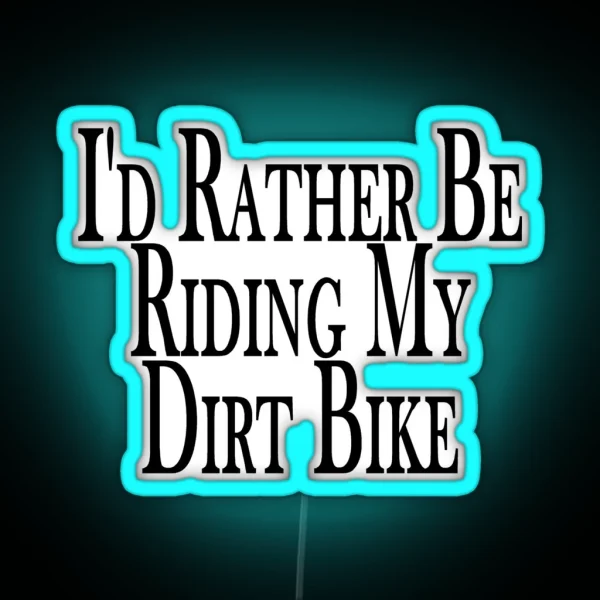 Rather Be Riding My Dirt Bike RGB Neon Sign