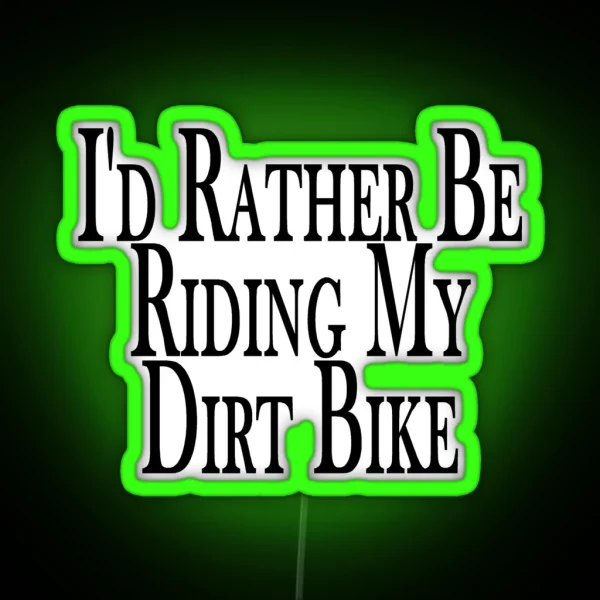Rather Be Riding My Dirt Bike RGB Neon Sign