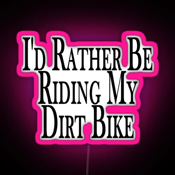 Rather Be Riding My Dirt Bike RGB Neon Sign