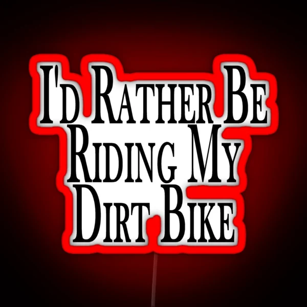 Rather Be Riding My Dirt Bike RGB Neon Sign