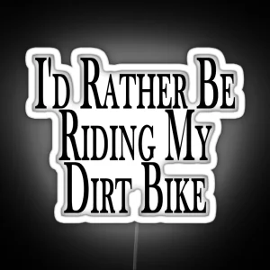 Rather Be Riding My Dirt Bike RGB Neon Sign