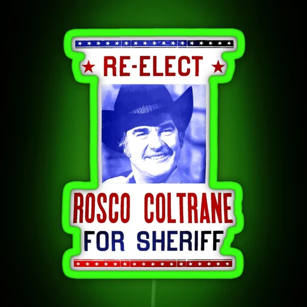 Re Elect Sheriff Roscoe Obscuratee Original RGB Neon Sign