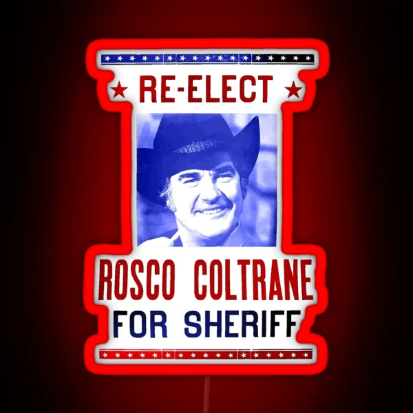 Re Elect Sheriff Roscoe Obscuratee Original RGB Neon Sign