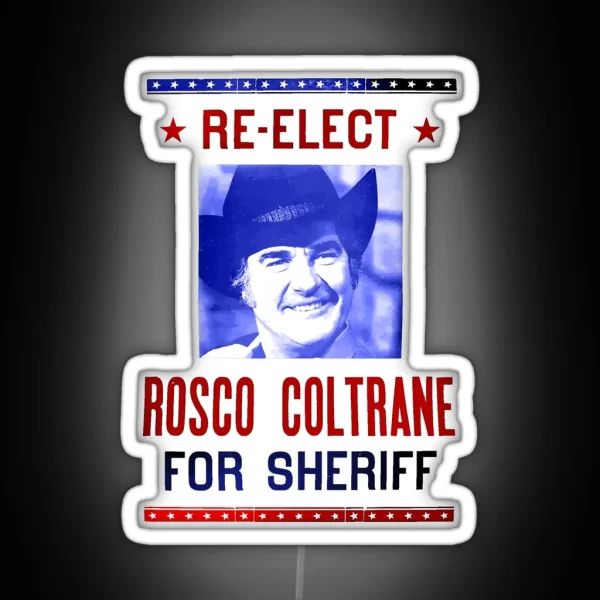 Re Elect Sheriff Roscoe Obscuratee Original RGB Neon Sign