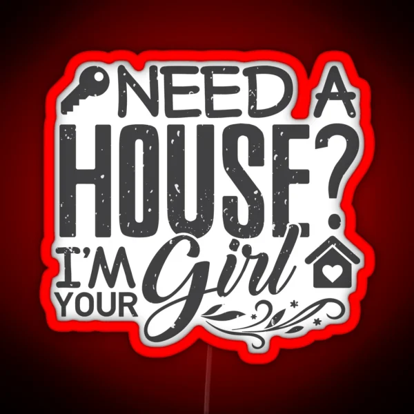 Real Estate Gift Needs A House I M Your Girl Realtor RGB Neon Sign
