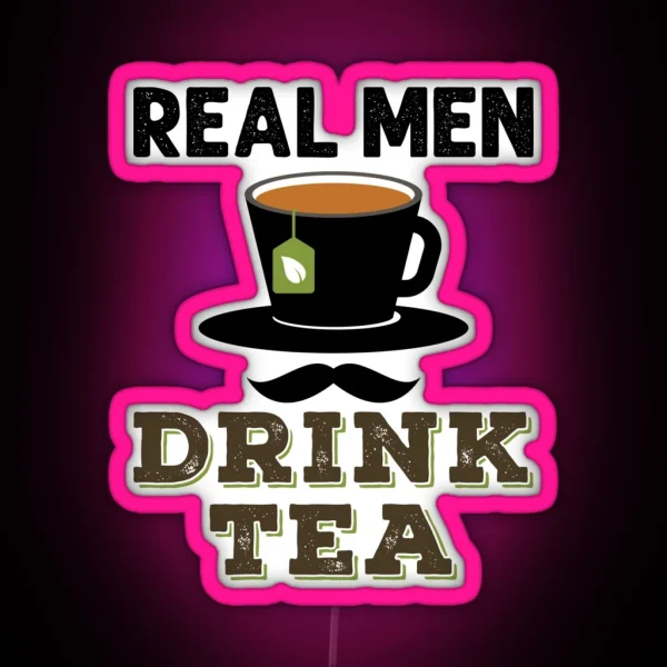 Real Men Drink Tea RGB Neon Sign