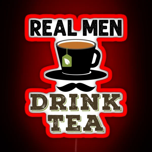 Real Men Drink Tea RGB Neon Sign