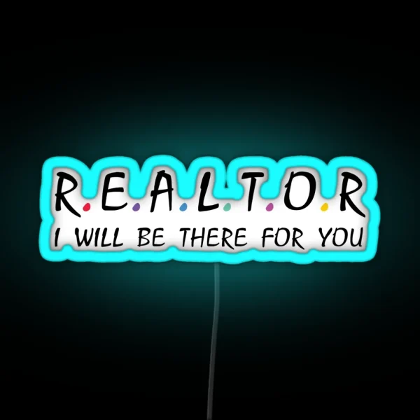 Realtor I Will Be There For You RGB Neon Sign